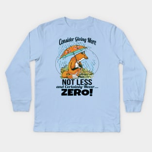 Give More Fox Not Zero Fox Kids Long Sleeve T-Shirt